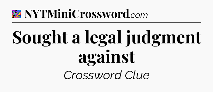 Sought a legal judgment against Crossword Clue