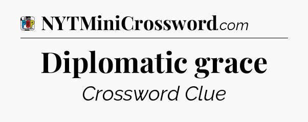 Diplomatic grace Crossword Clue