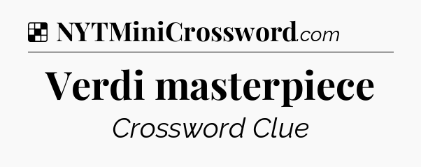 Solution: Verdi masterpiece - NYT Crossword