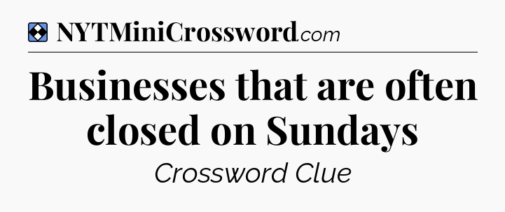 Solution: Businesses that are often closed on Sundays - NYT Mini Crossword