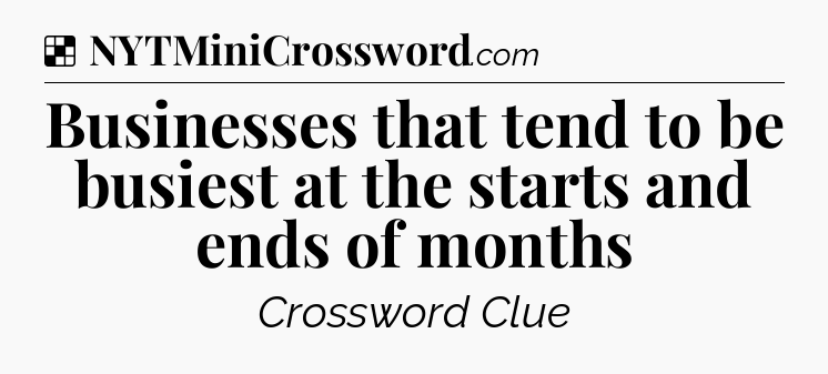 Solution: Businesses that tend to be busiest at the starts and ends of months - NYT Crossword