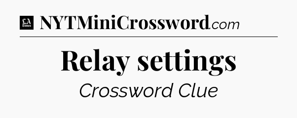 Relay settings - LA Times Crossword