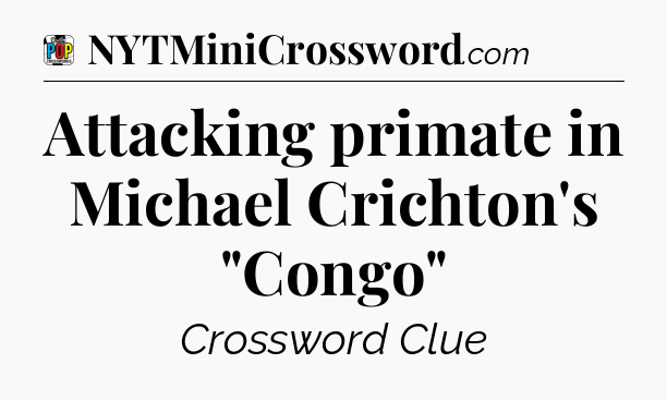 Attacking primate in Michael Crichton's 
