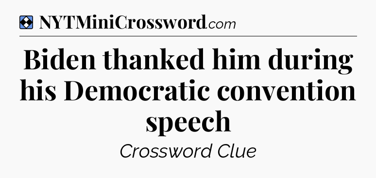 Solution: Biden thanked him during his Democratic convention speech - NYT Mini Crossword
