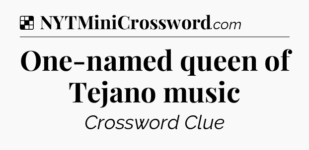 Solution: One-named queen of Tejano music - NYT Crossword