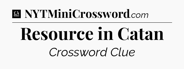 Resource in Catan - LA Times Crossword
