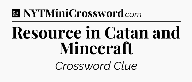 Resource in Catan and Minecraft - LA Times Crossword