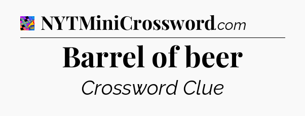 Barrel of beer Crossword Clue