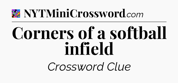 Corners of a softball infield Crossword Clue