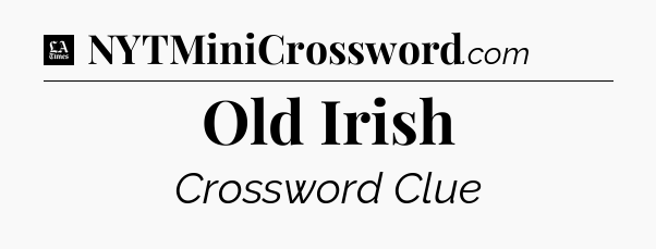 Old Irish - LA Times Crossword