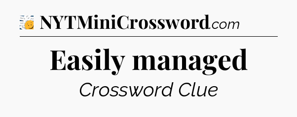 Easily managed - 7 Little Words