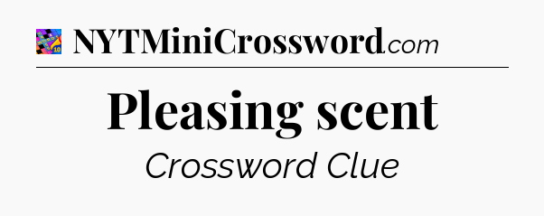 Pleasing scent Crossword Clue