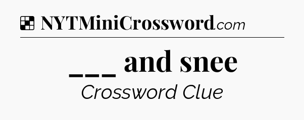 Solution: ___ and snee - NYT Crossword