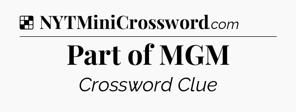 Solution: Part of MGM - NYT Crossword