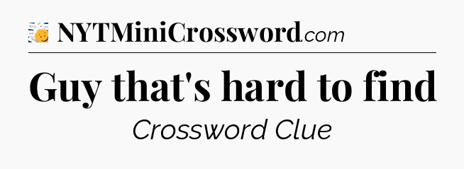 Guy that's hard to find - 7 Little Words