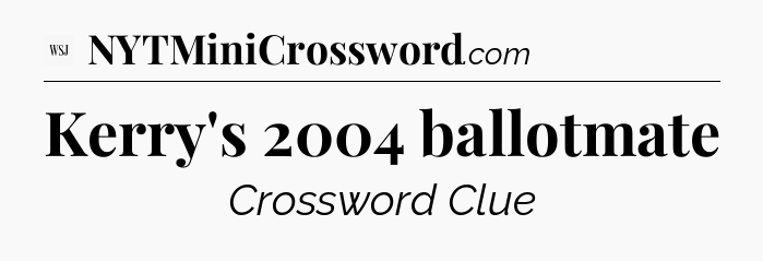 Kerry's 2004 ballotmate - WSJ Crossword