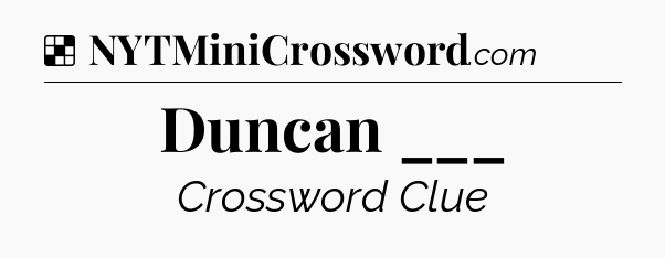 Solution: Duncan ___ - NYT Crossword