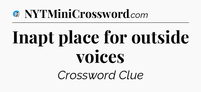 Inapt place for outside voices Crossword Clue