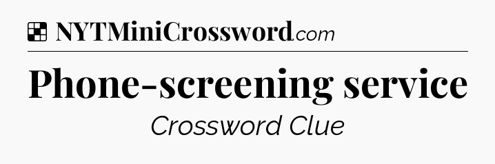 Solution: Phone-screening service - NYT Crossword