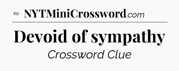 Devoid of sympathy - WSJ Crossword