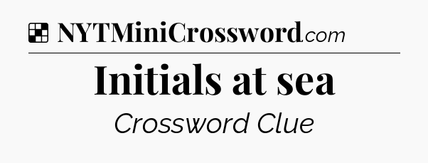 Solution: Initials at sea - NYT Crossword