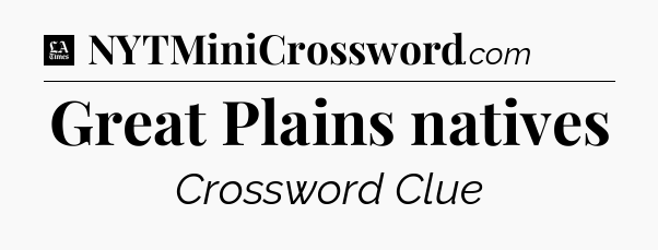 Great Plains natives - LA Times Crossword