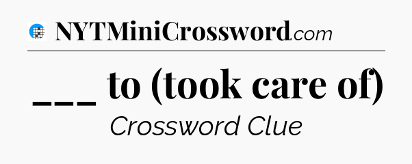 ___ to (took care of) Crossword Clue