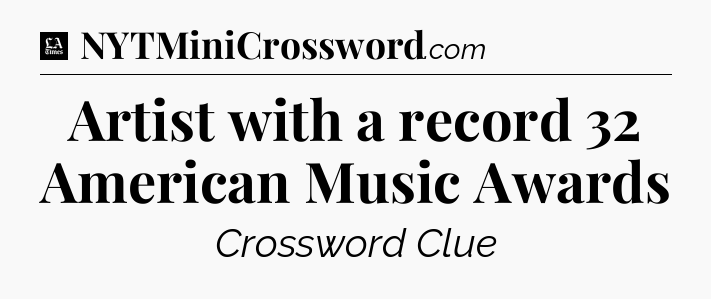 Artist with a record 32 American Music Awards - LA Times Crossword