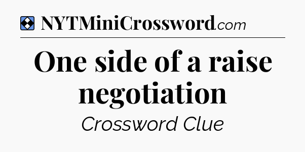 Solution: One side of a raise negotiation - NYT Mini Crossword