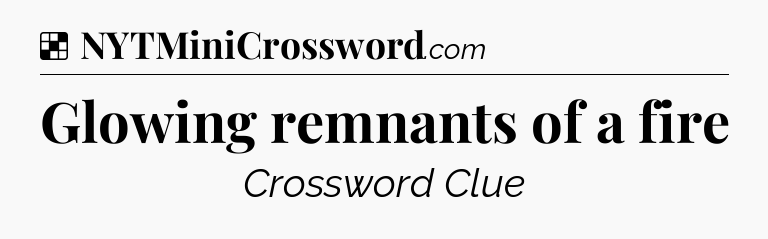 Solution: Glowing remnants of a fire - NYT Crossword