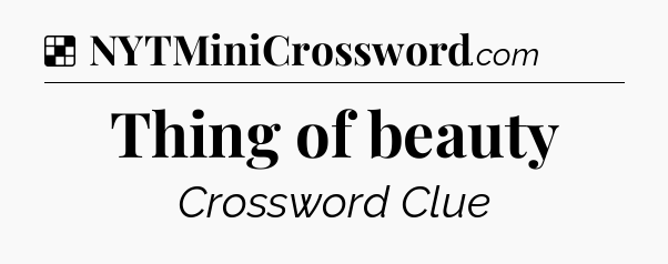 Solution: Thing of beauty - NYT Crossword
