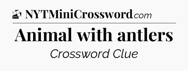 Animal with antlers - Daily Themed Classic Crossword