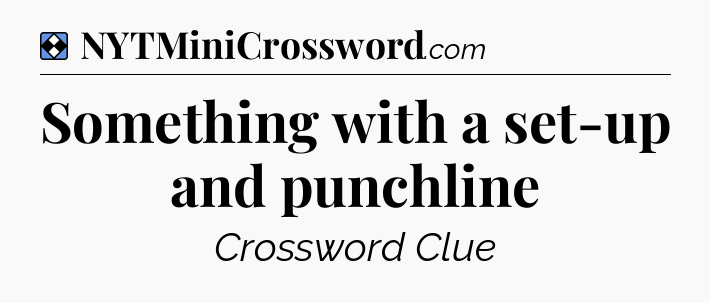 Solution: Something with a set-up and punchline - NYT Mini Crossword