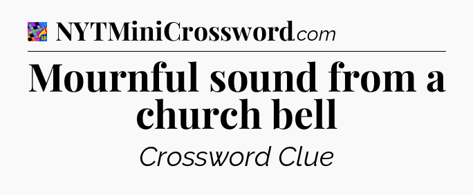 Mournful sound from a church bell Crossword Clue