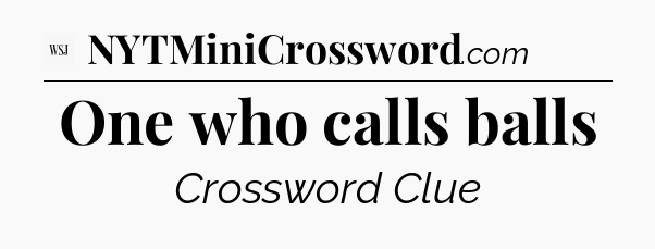 One who calls balls - WSJ Crossword