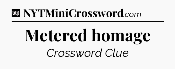 Metered homage Crossword Clue