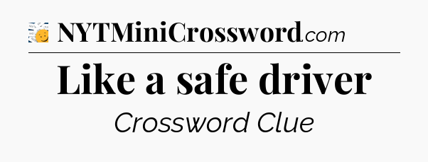 Like a safe driver - 7 Little Words