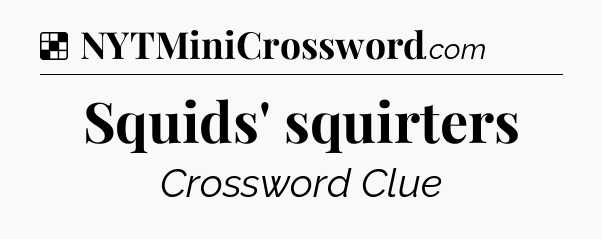 Solution: Squids' squirters - NYT Crossword