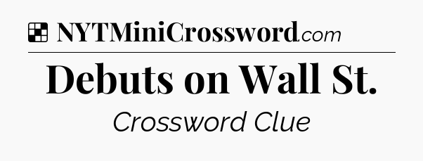 Solution: Debuts on Wall St - NYT Crossword