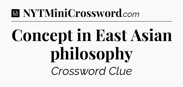 Concept in East Asian philosophy - LA Times Crossword