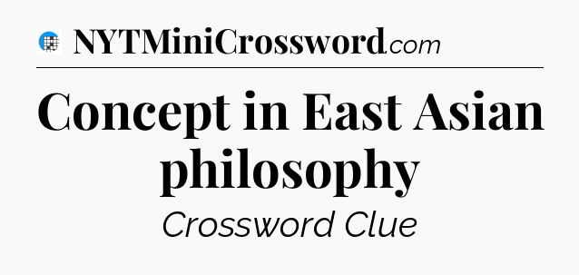 Concept in East Asian philosophy Crossword Clue