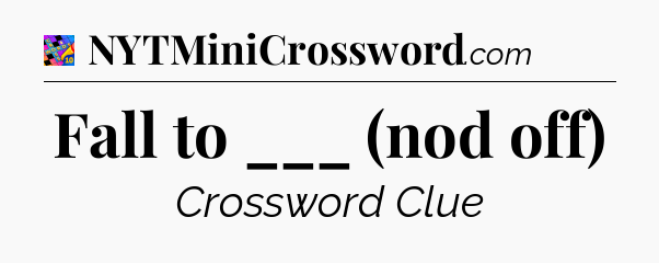 Fall to ___ (nod off) Crossword Clue