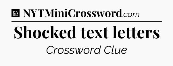 Shocked text letters - LA Times Crossword