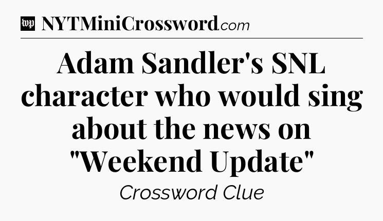 Adam Sandler's SNL character who would sing about the news on 