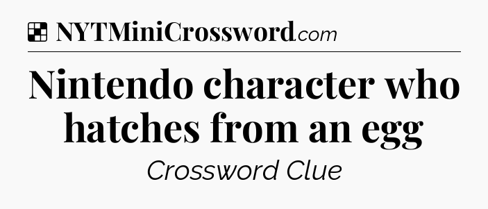 Solution: Nintendo character who hatches from an egg - NYT Crossword