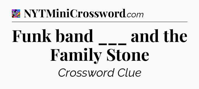 Funk band ___ and the Family Stone Crossword Clue