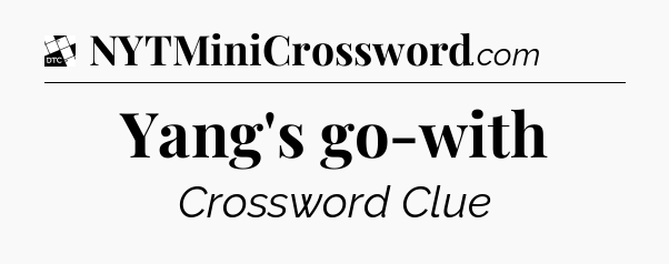 Yang's go-with - Daily Themed Classic Crossword