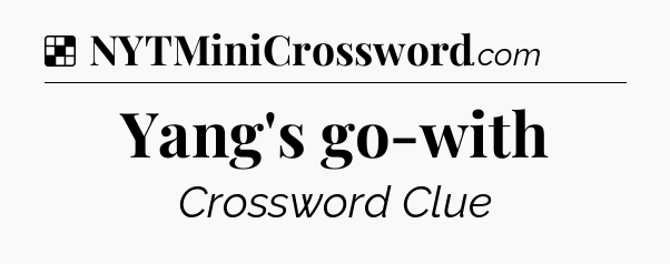 Solution: Yang's go-with - NYT Crossword