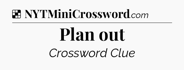 Solution: Plan out - NYT Crossword