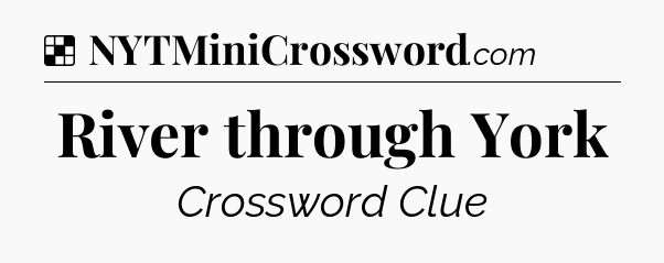 Solution: River through York - NYT Crossword
